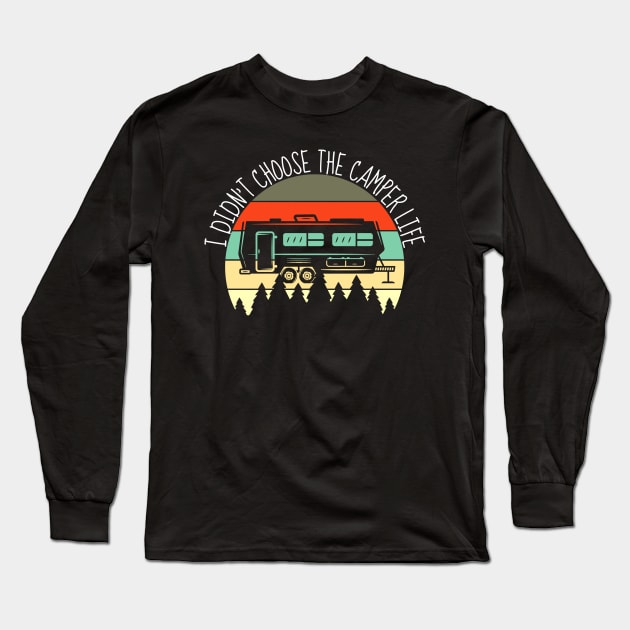 Didn't Choose The Camper Life RV Camping Outdoor Long Sleeve T-Shirt by Lone Wolf Works